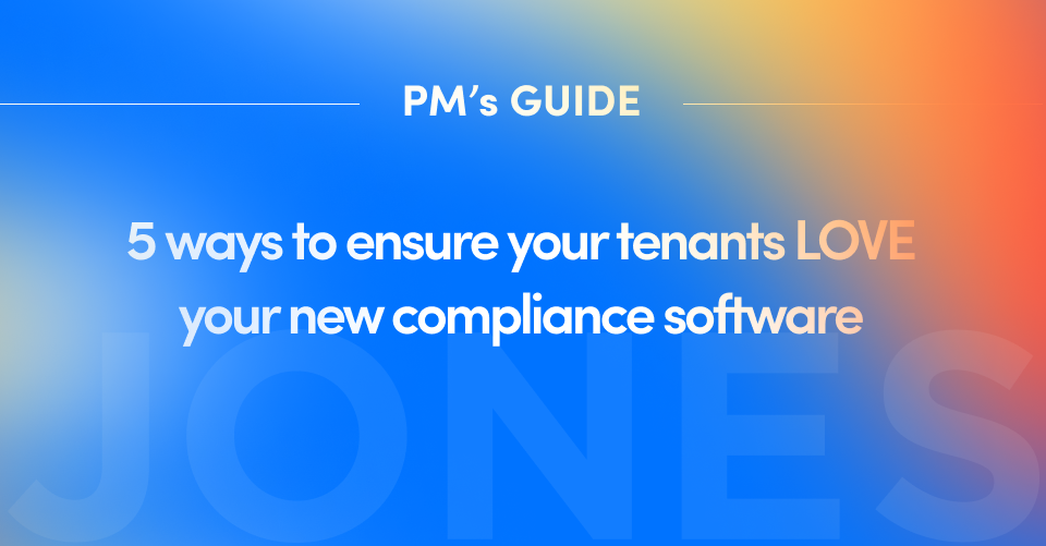 5 ways to ensure your tenants LOVE your new compliance software
